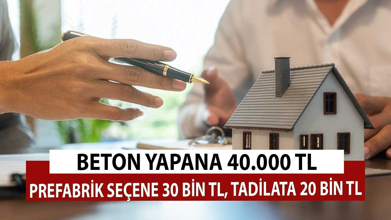 Beton Yapana 40 Bin TL, Prefabrik Seçene 30 Bin TL, Tamir Ettirene 20 Bin TL