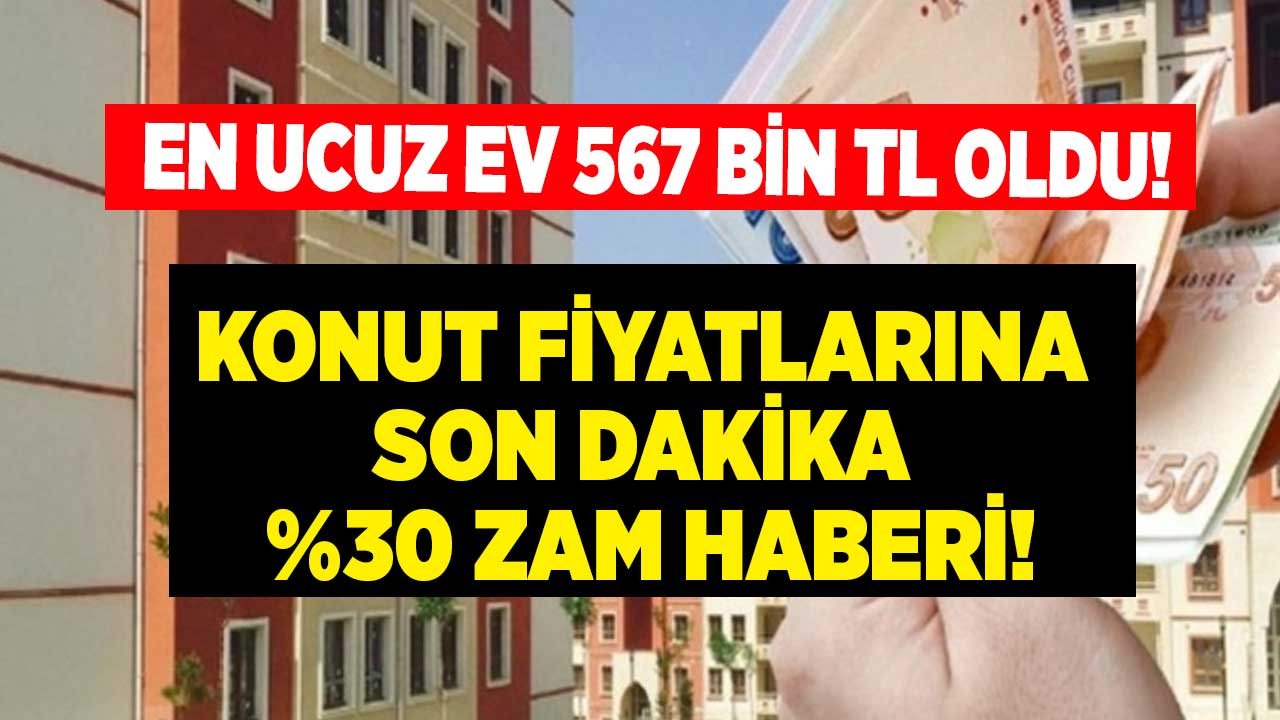 Konut Fiyatlarına Son Dakika Zam Haberi: Yüzde 30 Arttı! Ev Fiyatları Nereye Gidiyor?