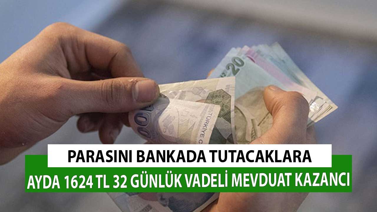 Paranız Bankadaysa 1624 TL Kazanç Getirir! 32 Günlük Vadeli Mevduat Faizlerinde Zirve Oran