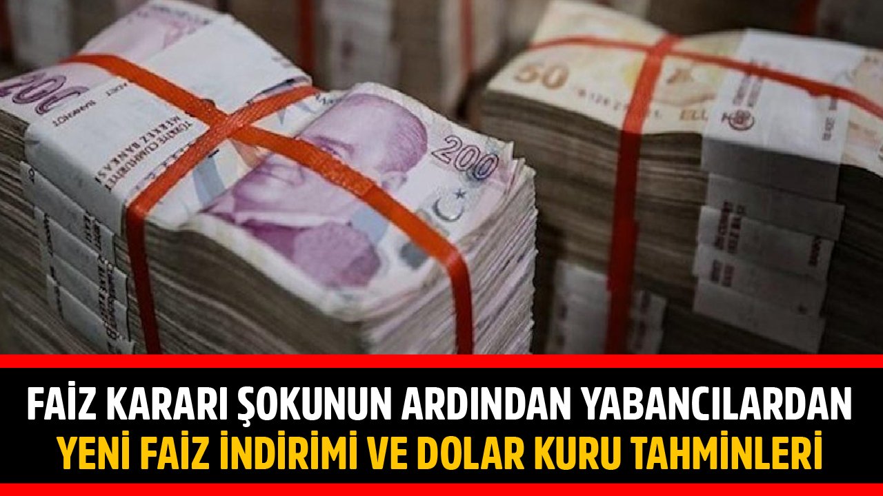 Merkez Bankası'nın Faiz Şokunun Ardından Yabancılardan Yeni Faiz İndirimi Ve Dolar Kuru Tahminleri