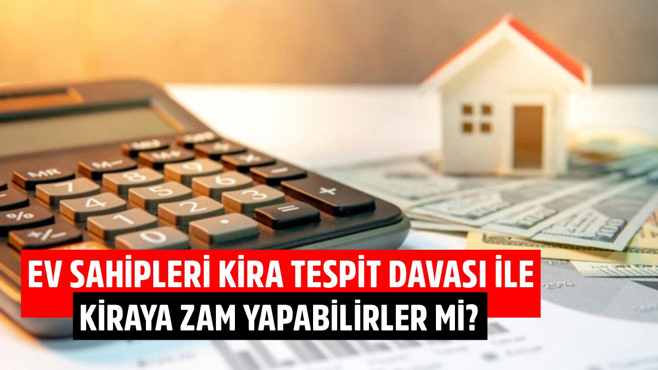 Kira Tespit Davası Nedir, Nasıl Açılır, Kiraya Bu Yolla Zam Yapılır Mı?