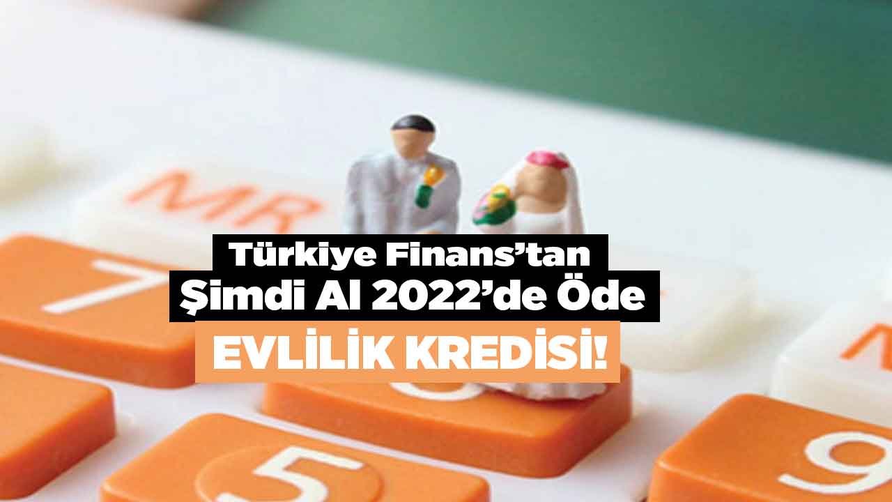 Türkiye Finans'tan Şimdi Al 2022'de Öde Evlilik Kredisi Müjdesi! Günde 65 TL Ödemeli 3 Ay Ertelemeli 50.000 TL Kredi