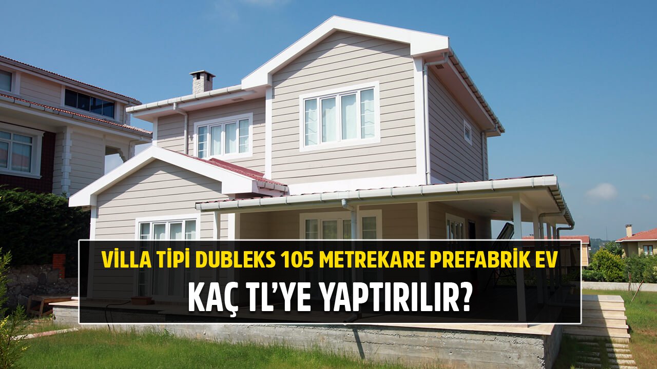 Villa Tipi Dubleks 105 Metrekare Prefabrik Ev Kaç TL'ye Yaptırılır?