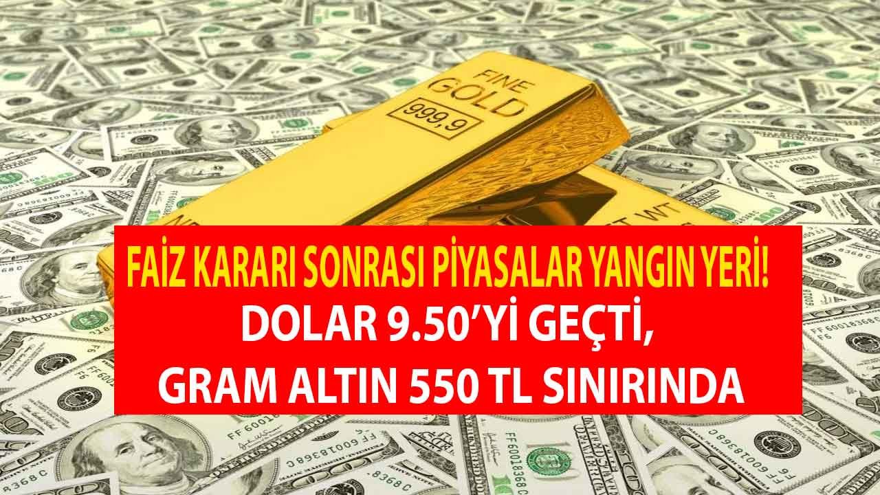 Faiz İndirimi Sonrası Piyasalar Yangın Yeri! Dolar 9.50 Rekoru Sonrası Gram Altın 550 TL Bandını Zorluyor