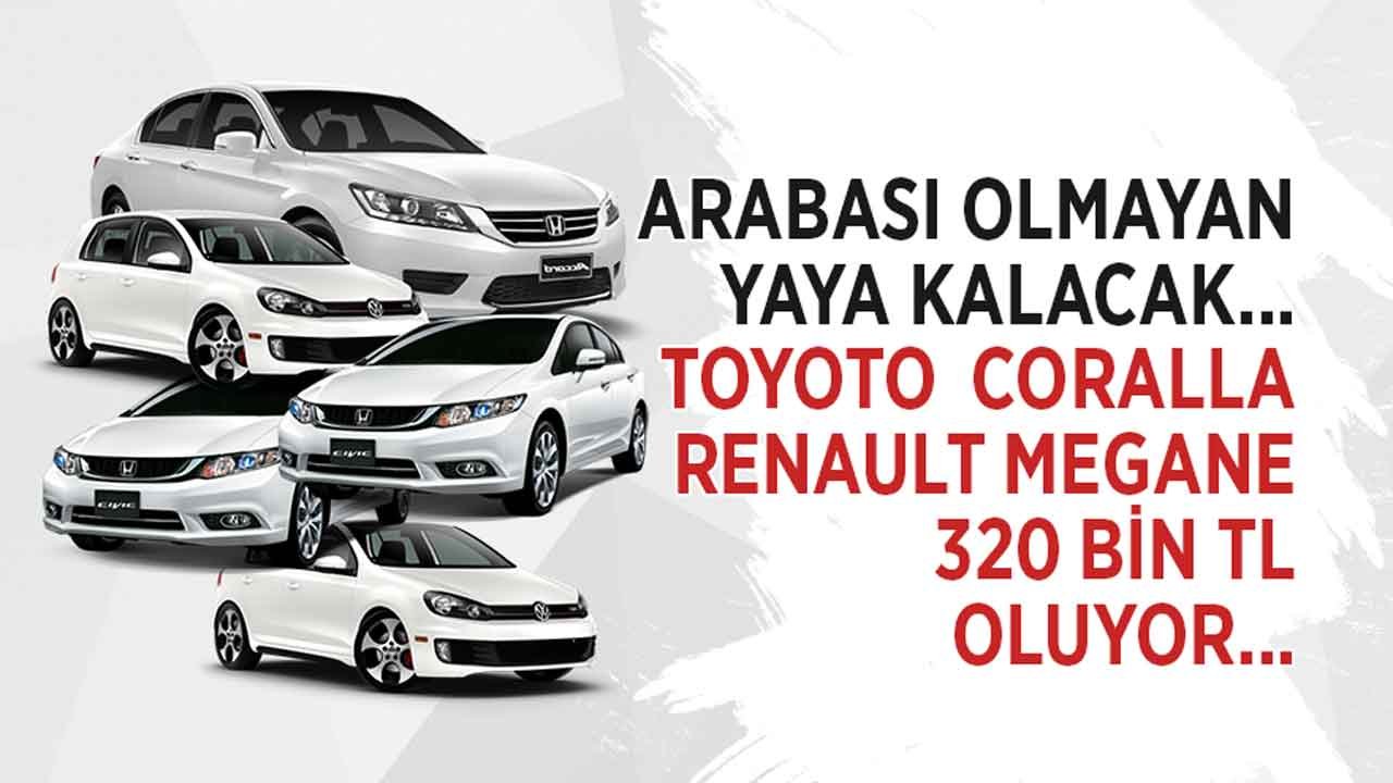 ÖTV Dilimi Cepleri Vuracak, Arabası Olmayan Yaya Kalacak! Toyota Corolla, Renault Megane ve Fiat  Egea 320 Bin TL Olacak
