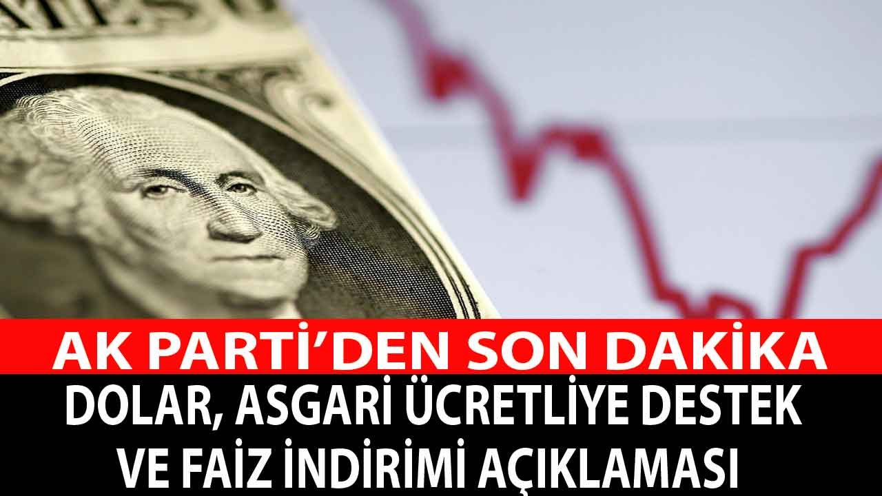 AK Parti'den Son Dakika Dolar Kuru, Faiz İndirimi, Asgari Ücret ve Emekliye Destek Açıklaması!