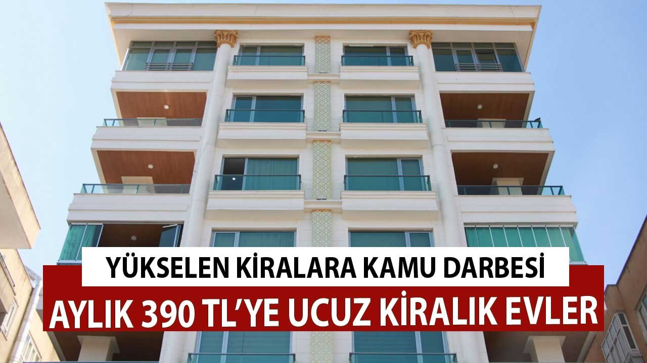 Yükselen Kira Ücretlerine Kamu Darbesi! Aylık 390 TL'ye Ucuz Kiralık Evler