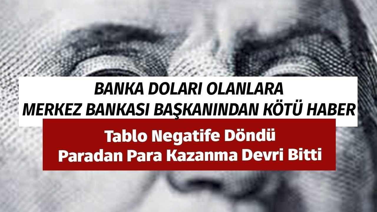 Bankada Doları Olanlara Merkez Bankası Başkanından Kötü Haber! Tablo Negatife Döndü Paradan Para Kazanma Devri Bitti