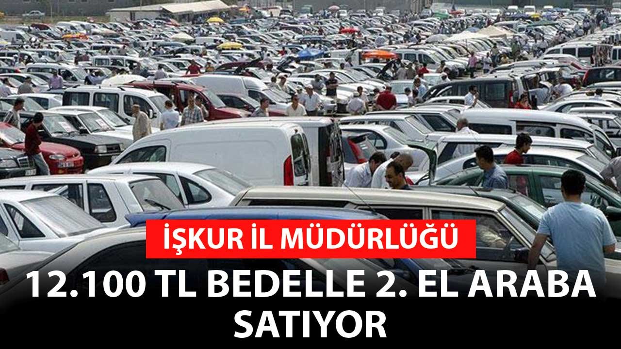 İŞKUR İl Müdürlüğü 12 Bin 100 TL Bedelle 2. El Araba Satıyor