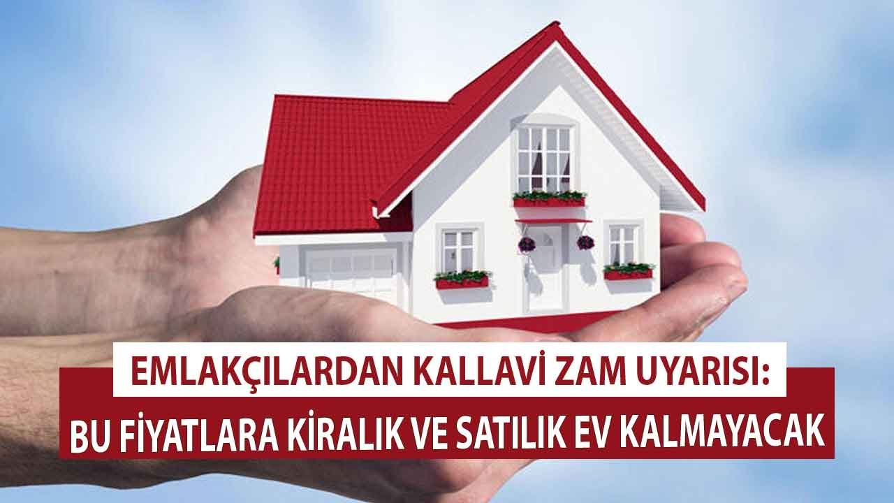 Emlakçılardan Konut Fiyatlarına Kallavi Zam Açıklaması! Bu Fiyatlara Ne Kiralık Ne Satılık Ev Bulunamayacak