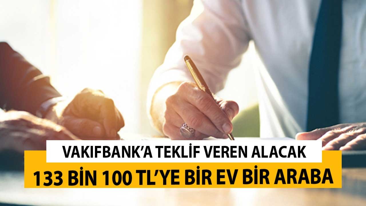 Bir Ev Bir Araba 133 Bin 100 TL! Vakıfbank'a Teklif Veren Alacak