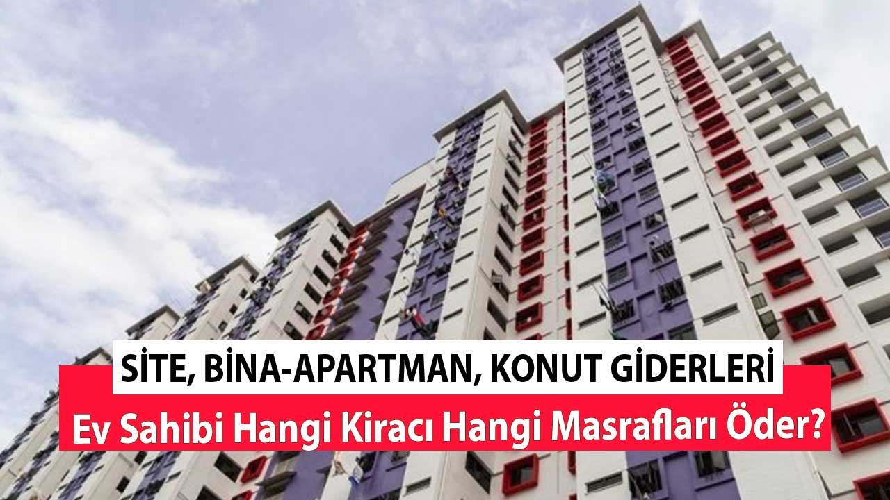 Konut, Bina, Site Giderleri! Ev Sahibi Hangi Kiracı Hangi Masrafları Öder?