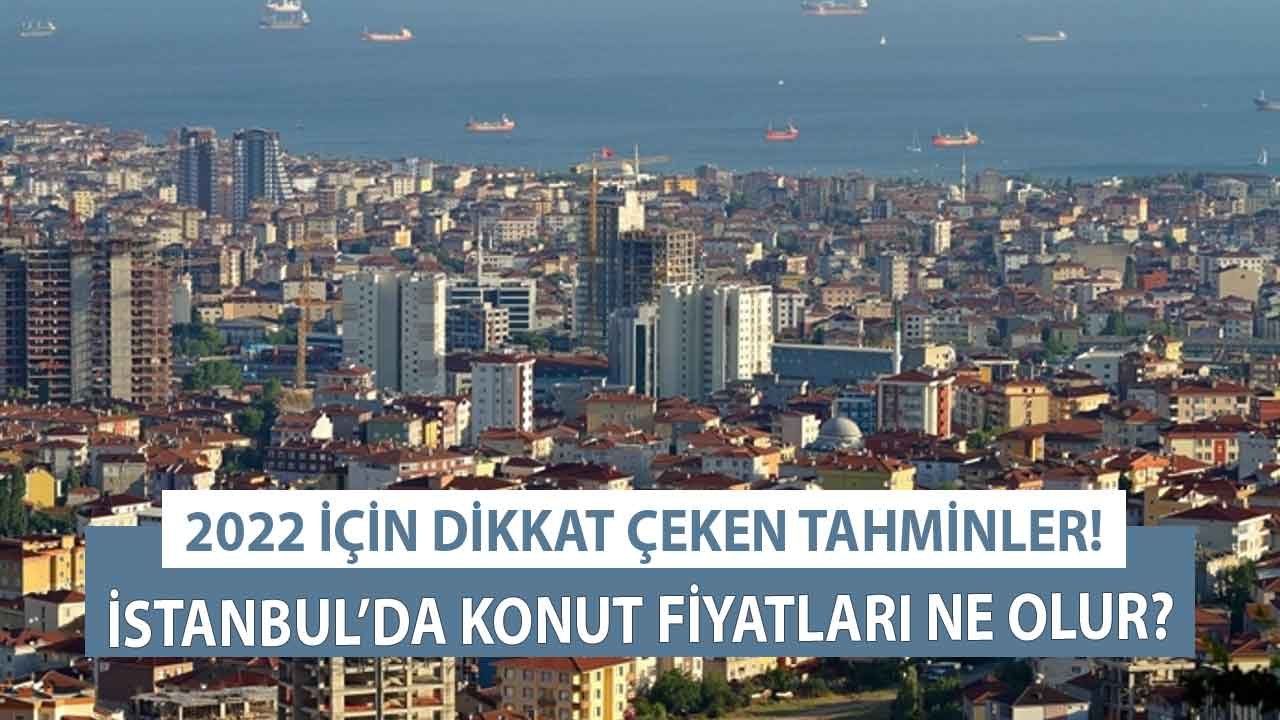 2022 Tahminleri Geldi! İstanbul'da Konut Fiyatları Yükselecek Mi?