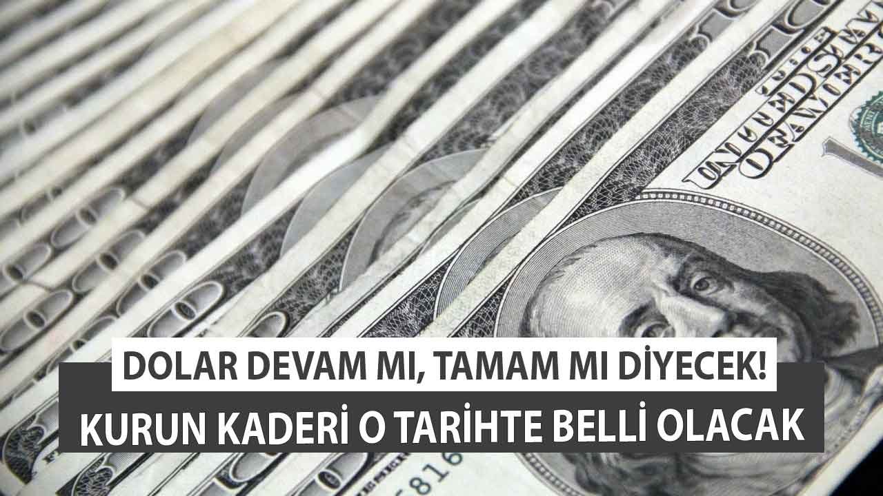 Dolar Devam Mı, Tamam Mı Diyecek! Kritik Tarih Açıklandı, Kurun Kaderi O Tarihte Belirlenecek