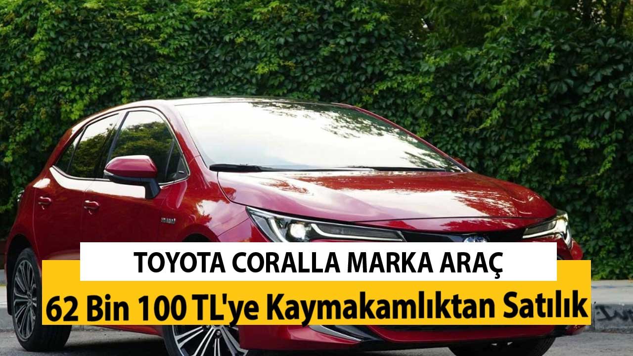 Toyota Coralla Marka Araç 62 Bin 100 TL'ye Kaymakamlıktan Satılık