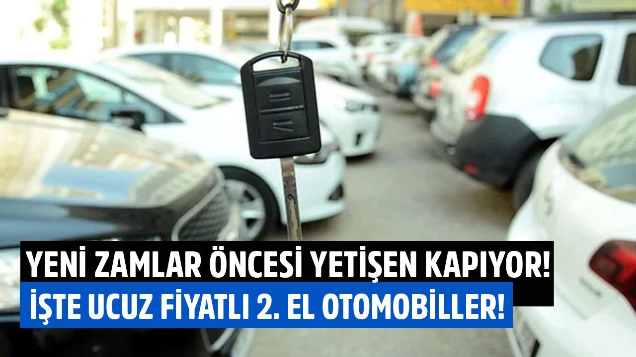 Yeni Zamlar Gelmeden Yetişen Kapıyor! İşte Peynir Ekmek Gibi Satılan Ucuz Fiyatlı İkinci El Araçlar!