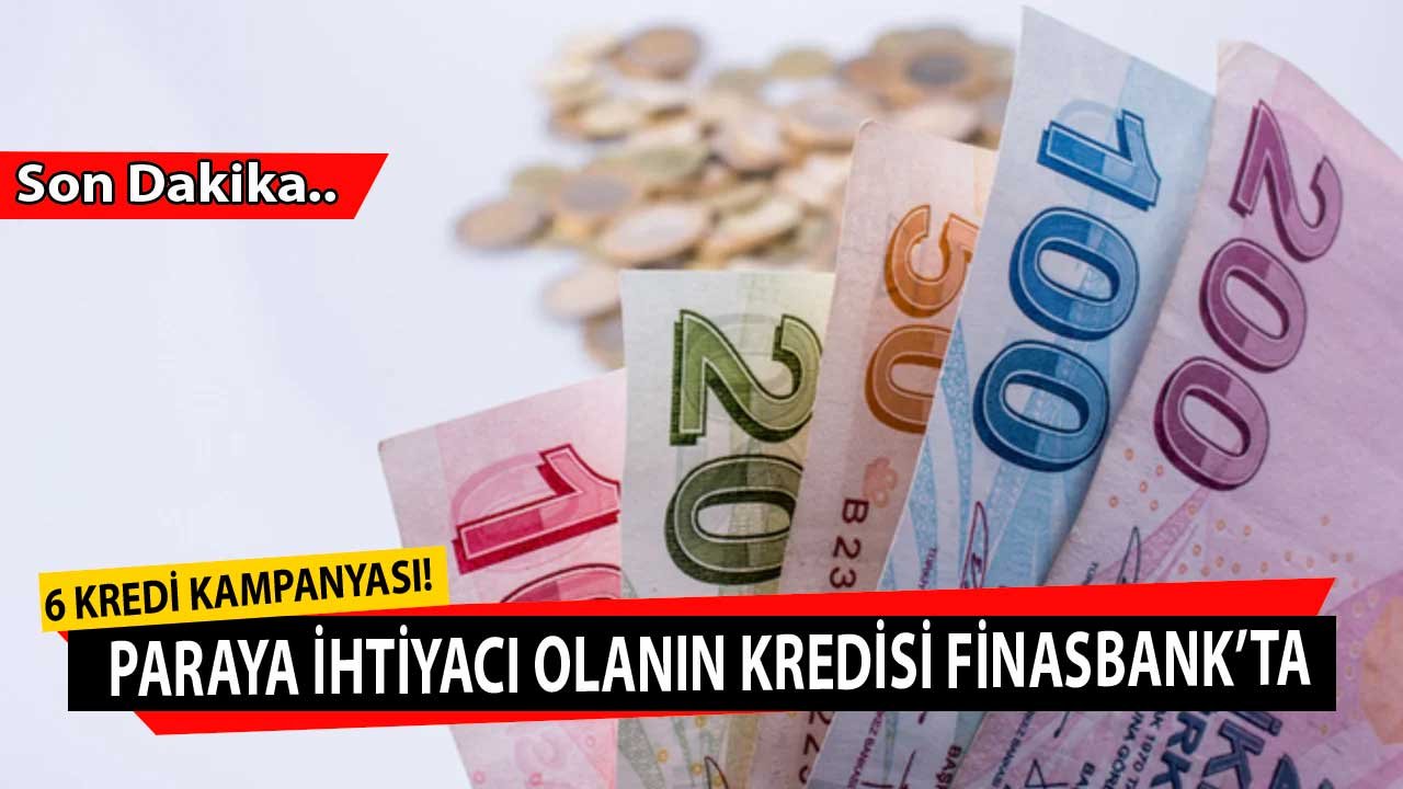 Paraya İhtiyacı Olanın Kredisi Finansbank'ta! 6 Kredi Kampanyası İle Her İhtiyacın Kredisi Burada
