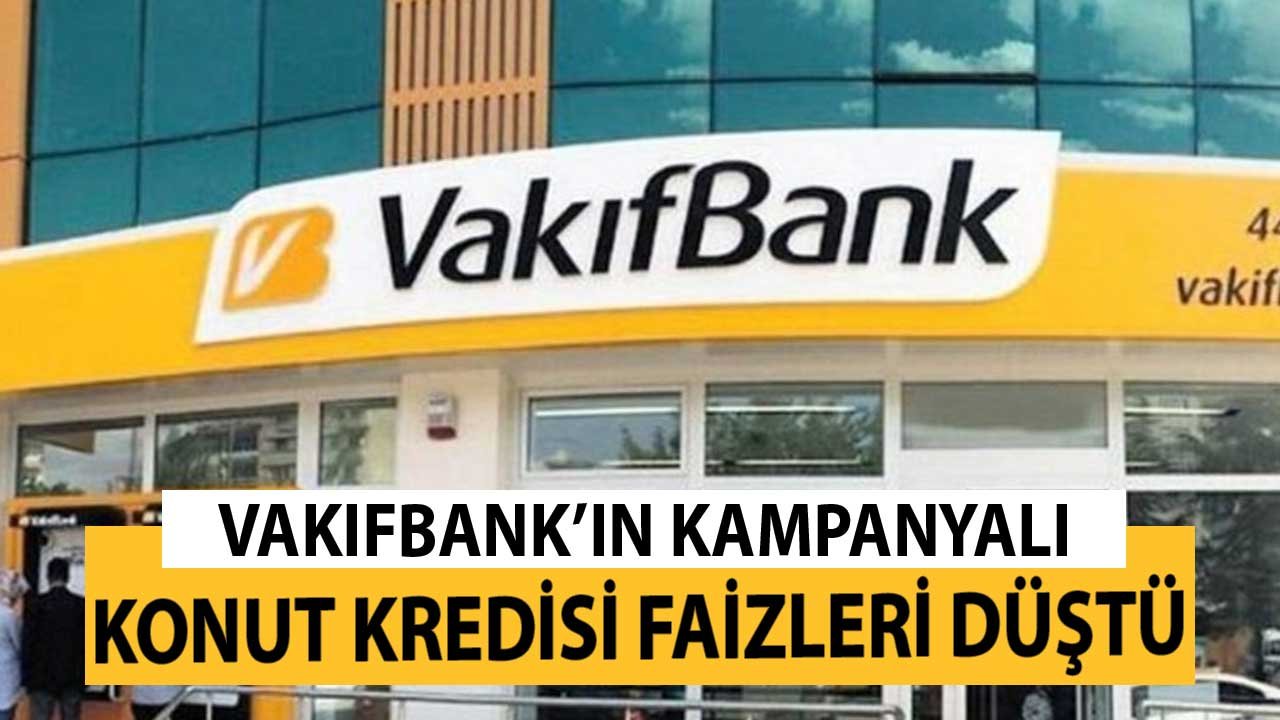 Vakıfbank'ın Kampanyalı Konut Kredisinde Faizler Düştü