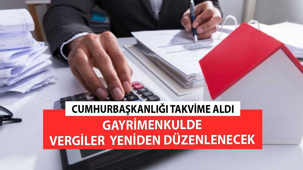 Cumhurbaşkanlığı Takvime Koydu! Konutlardan Alınan Vergiler Yeniden Düzenlenecek