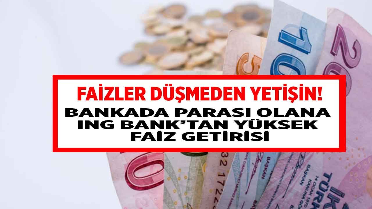 Faizler Düşmeden Yetişin! İNG Bank 32 Gün Esnek Vadeli Mevduat Hesaplara Yüksek Faiz Vermeye Devam Ediyor