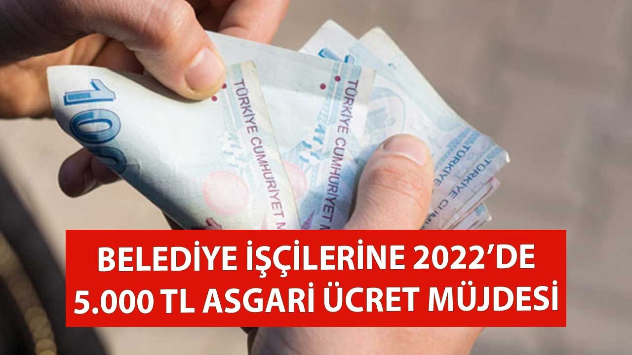 Belediye İşçilerine  2022'de 5.000 TL'lik Asgari Ücret Müjdesi