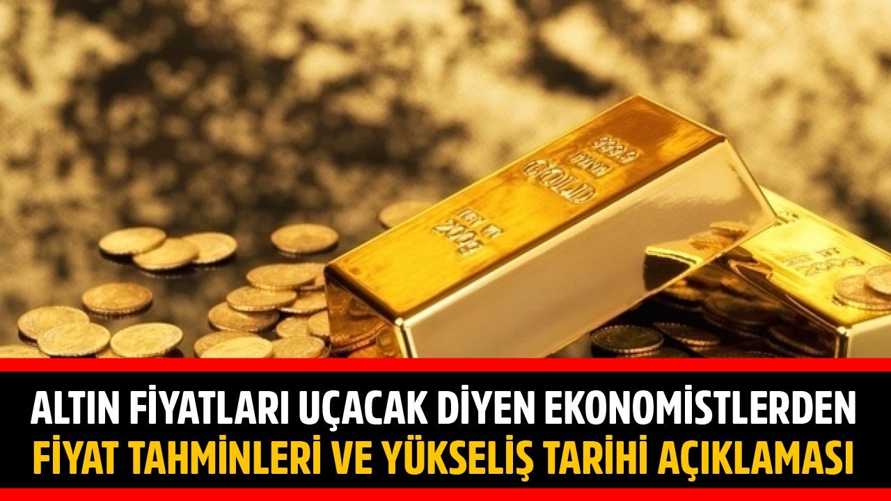 Altın Fiyatları Uçuşa Geçecek Diyen Ünlü Ekonomistler Fiyat Tahminlerini Ve Yükseliş Tarihini Açıkladılar!