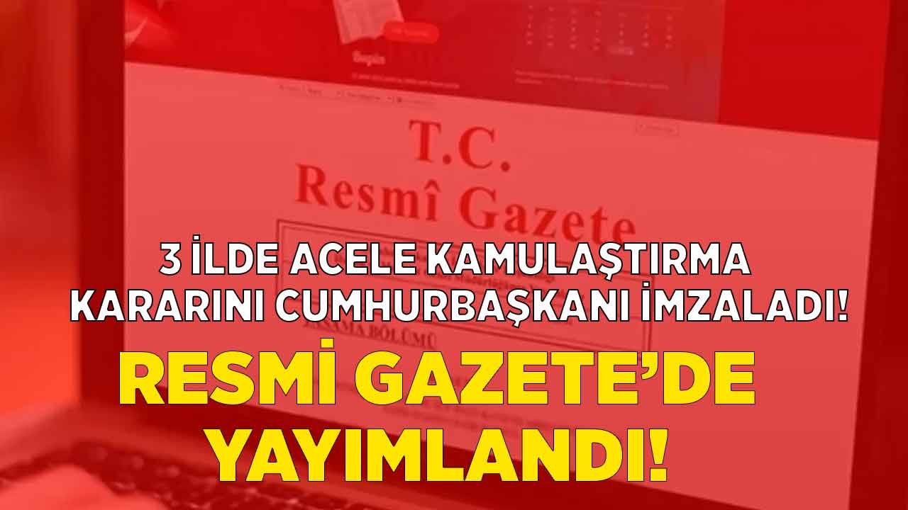 3 İlde Acele Kamulaştırma Kararı Çıktı! MAPEG ve DSİ Kamulaştırma Kararları