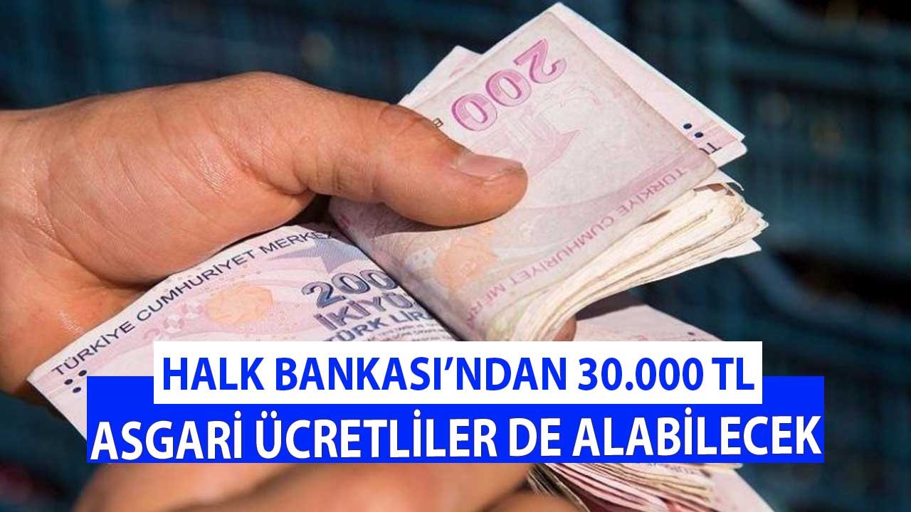 Halk Bankası'ndan 30.000 TL! Asgari Ücretliler de Alabilecek