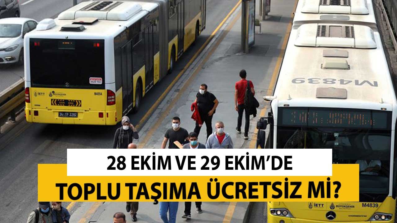 28-29 Ekim İstanbul, Ankara, İzmir Toplu Taşıma Otobüs Metro Ücretsiz Mi?