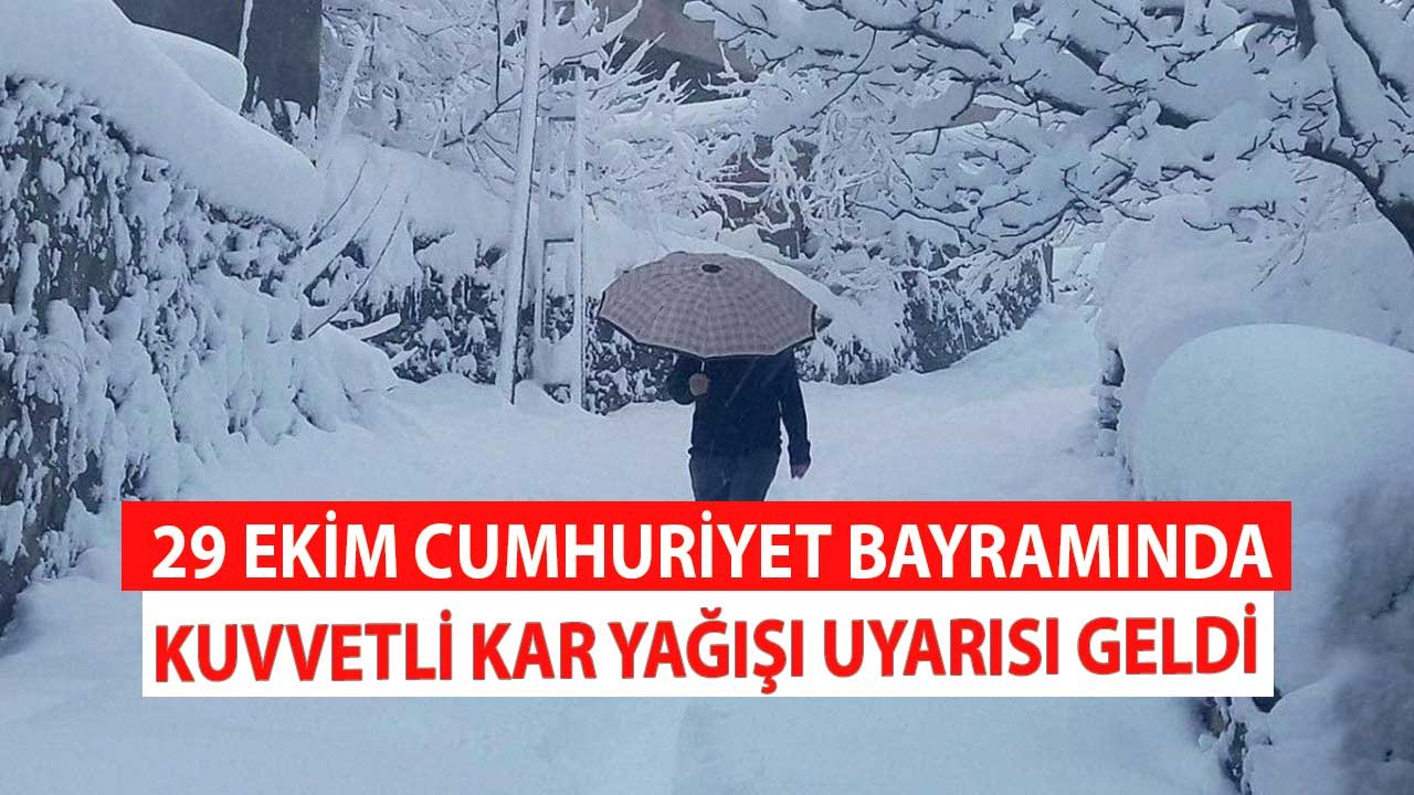 29 Ekim Cumhuriyet Bayramı'nda Kuvvetli Kar Yağacak O Şehirlerde de Şiddetli Sağanak Görülecek