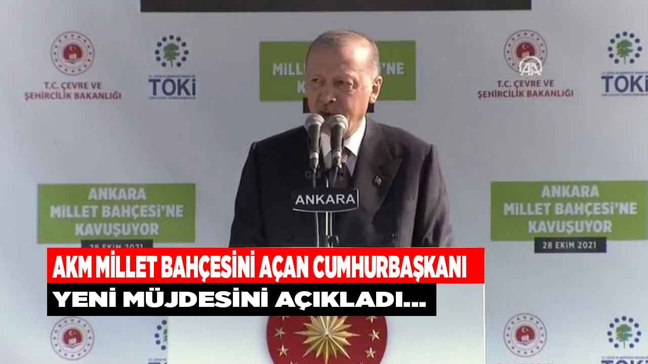 AKM Millet Bahçesi Açılışını Yapan Erdoğan 'Bu Vesile İle Müjde Vermek İstiyorum' Diyerek Açıkladı