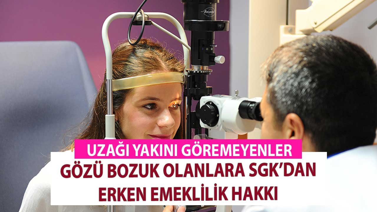 Uzağı Yakını Göremeyenler! Gözü Bozuk Olanlara SGK'dan Emeklilik Hakkı