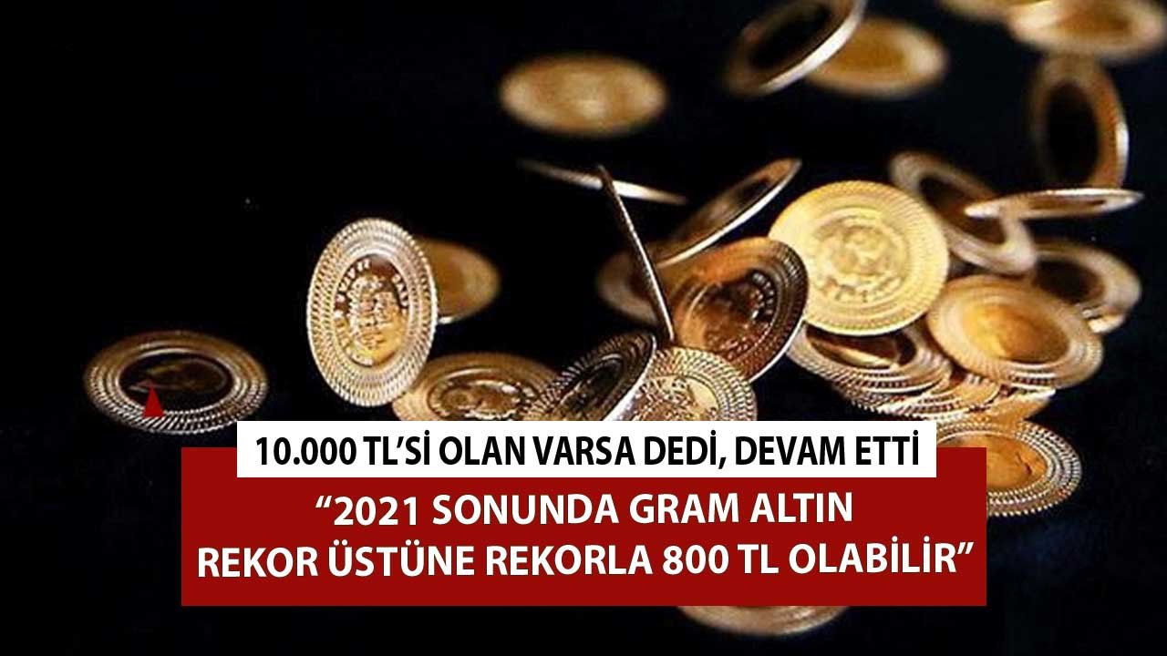 10.000 TL'si Olan Varsa Dedi Devam Etti Gram Altın 2021 Sonunda 800 TL'ye Yükselebilir