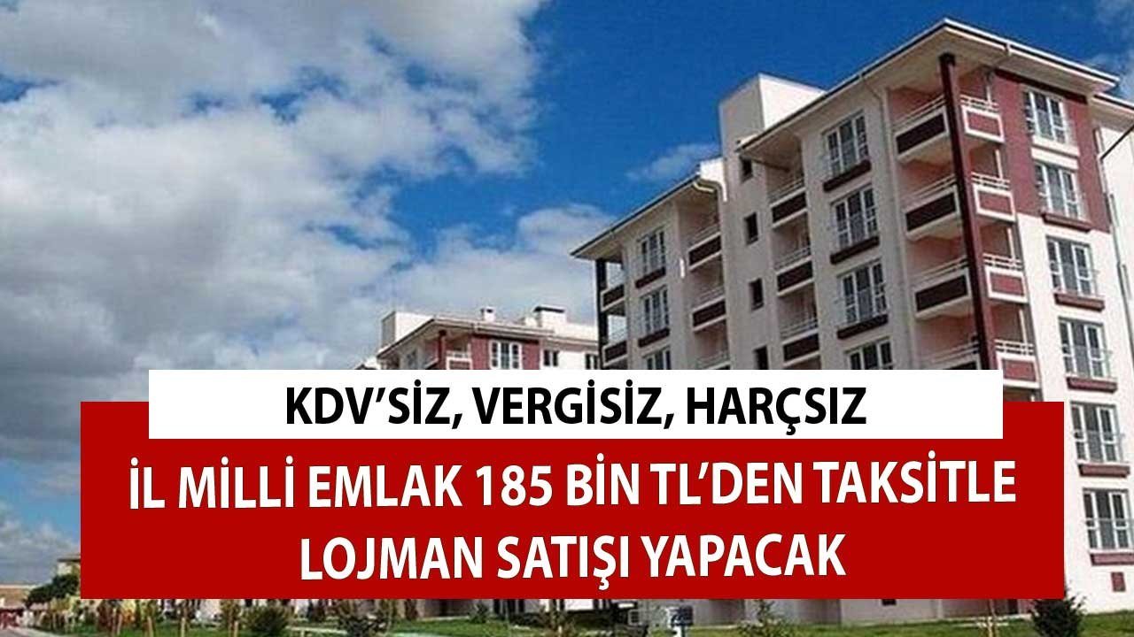 KDV'siz, Vergisiz, Harçsız! İl Milli Emlak 185 Bin TL'den Taksitle Lojman Satacak