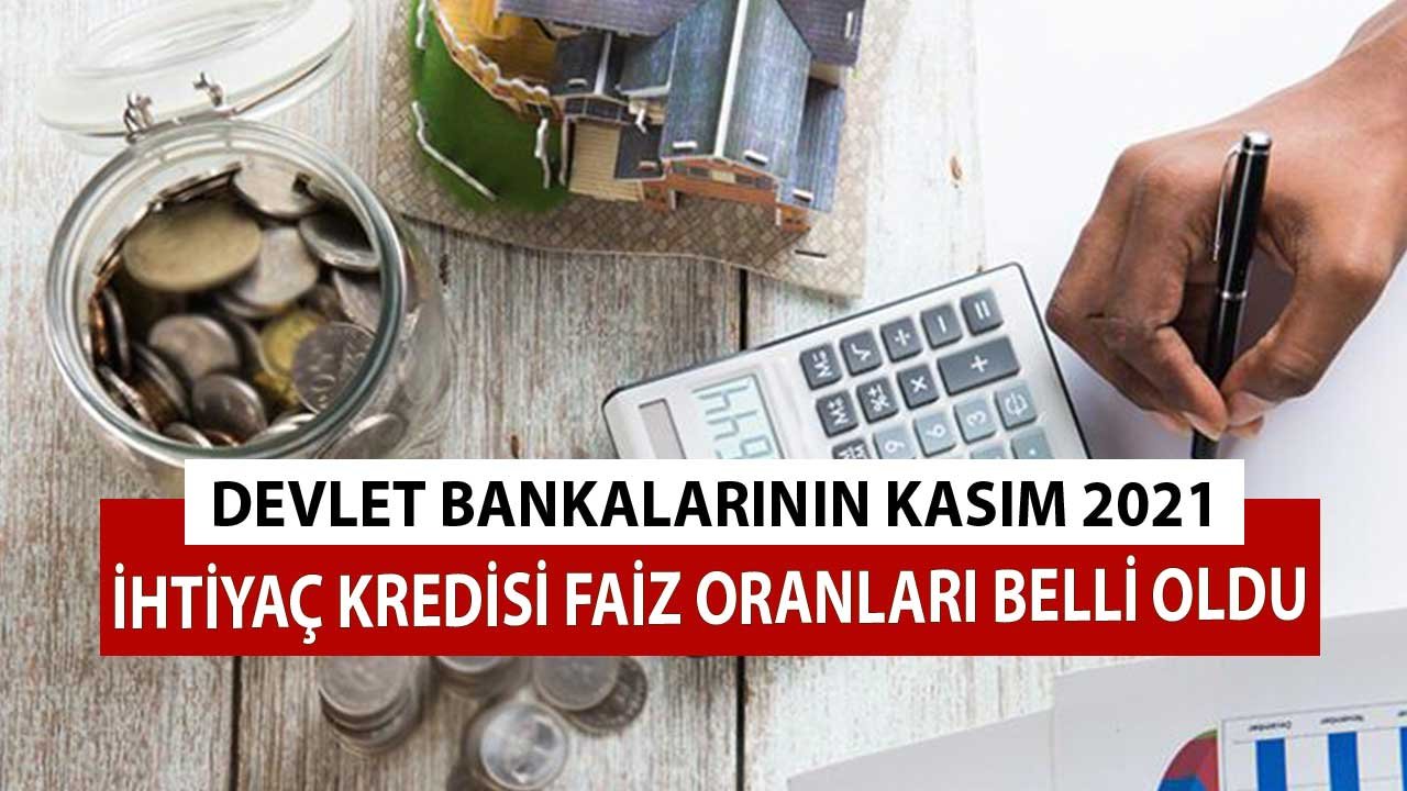 Devlet Bankaları Kasım 2021 İhtiyaç Kredisi Faiz Oranları Belli Oldu