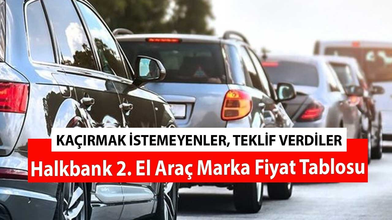 Kaçırmak İstemeyenler Teklif Verdiler! Halkbank 2. El Araç Marka Fiyat Tablosu