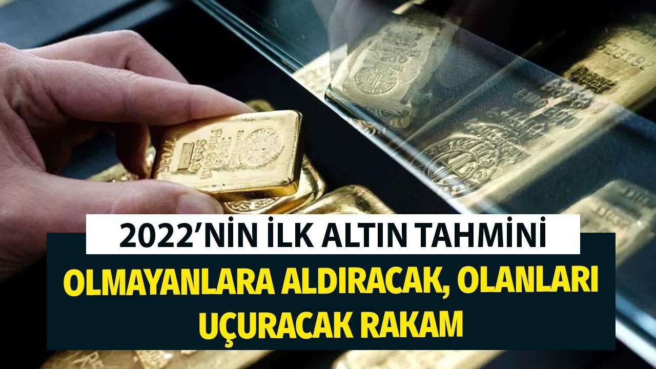 2022'nin İlk Altın Tahmini! Olmayanlara Aldıracak, Olanları Uçuracak Rakam