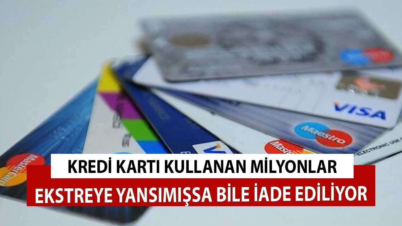 Kredi Kartı Kullanan Milyonlar! Ekstreye Yansımışsa Bile İade Ediliyor