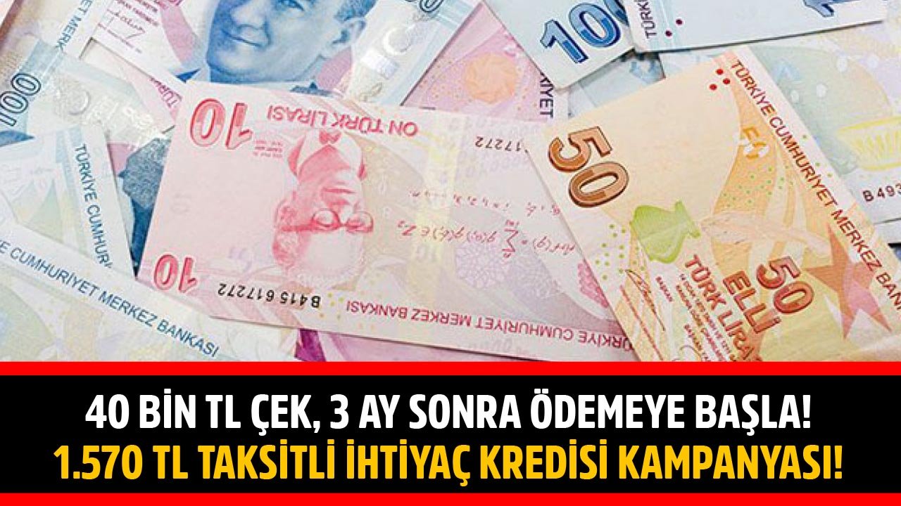 40 Bin TL Çek, 3 Ay Sonra Ödemeye Başla! Akbank'tan 1.570 TL Taksitle İhtiyaç Kredisi Kampanyası!