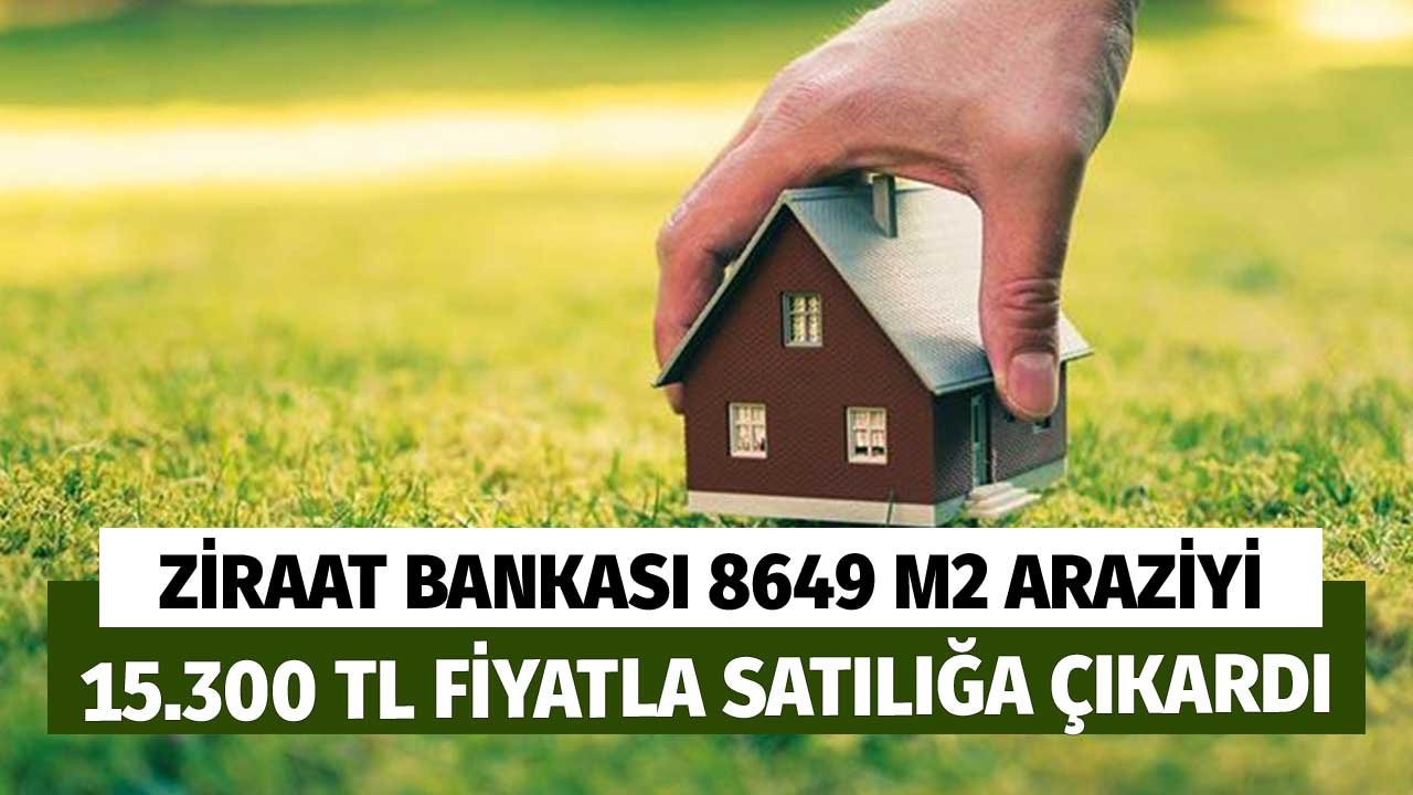 Ziraat Bankası 8649 Metrekare Araziyi 15.300 TL Fiyatla Satılığa Çıkardı