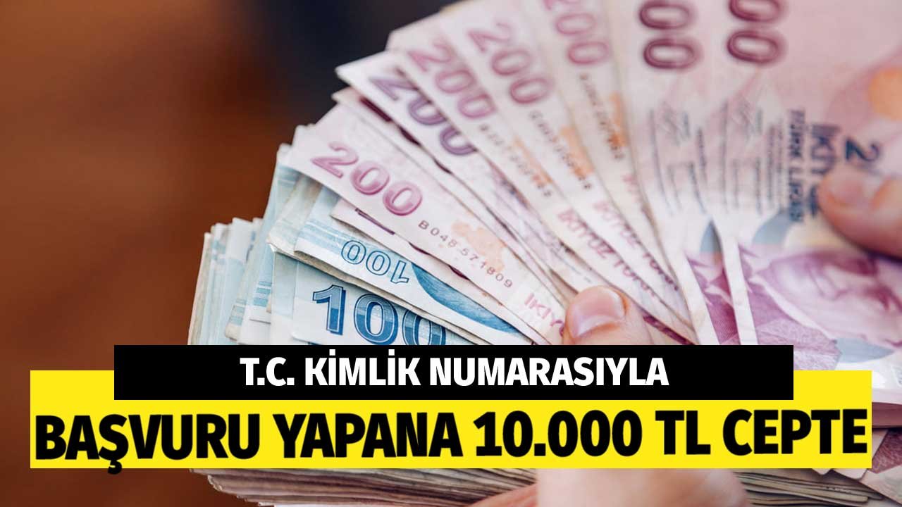 Kimlik Numarasıyla Başvuru Yapana 10.000 TL Cepte