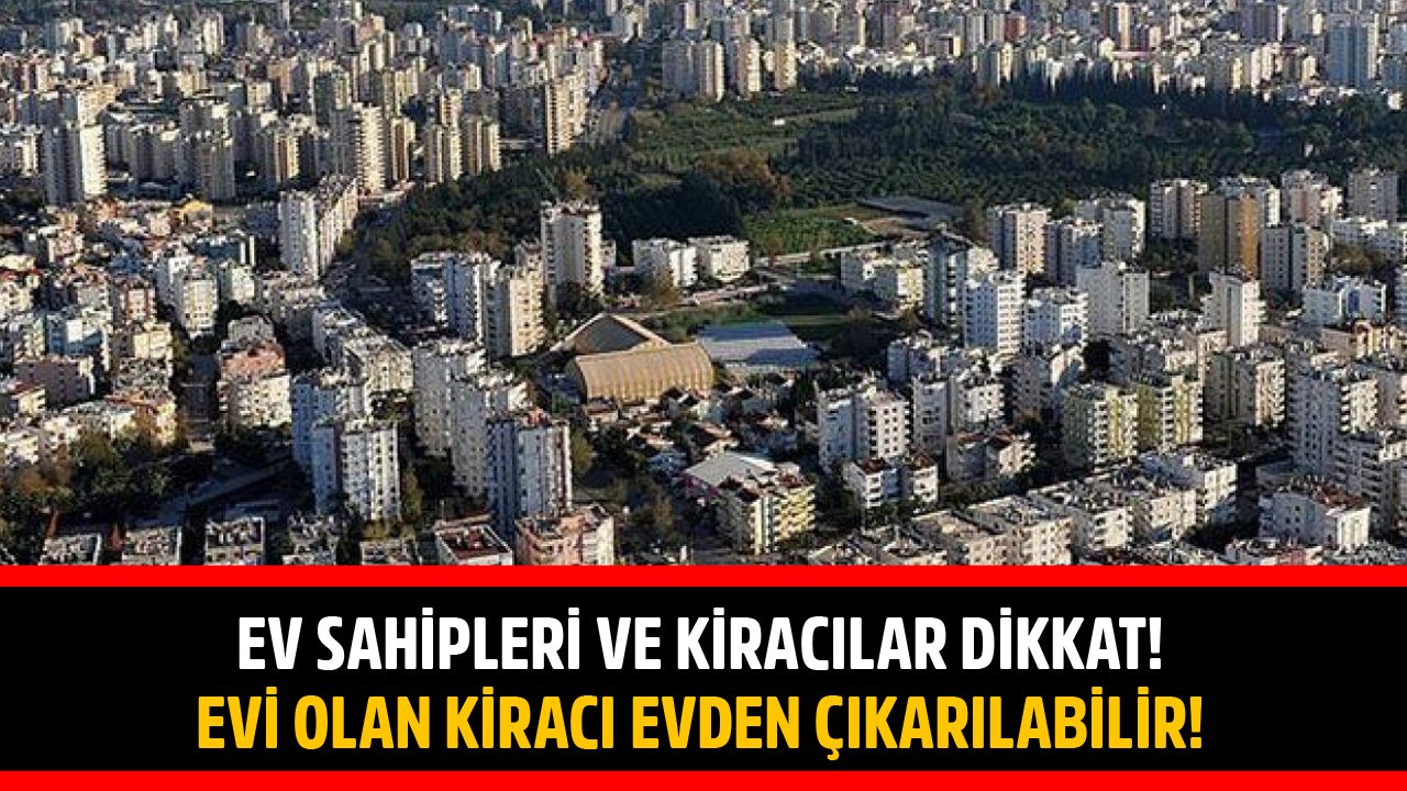 Ev Sahipleri Ve Kiracılar Dikkat! Evi Olan Kiracıları Ev Sahipleri Evden Çıkarabilirler!