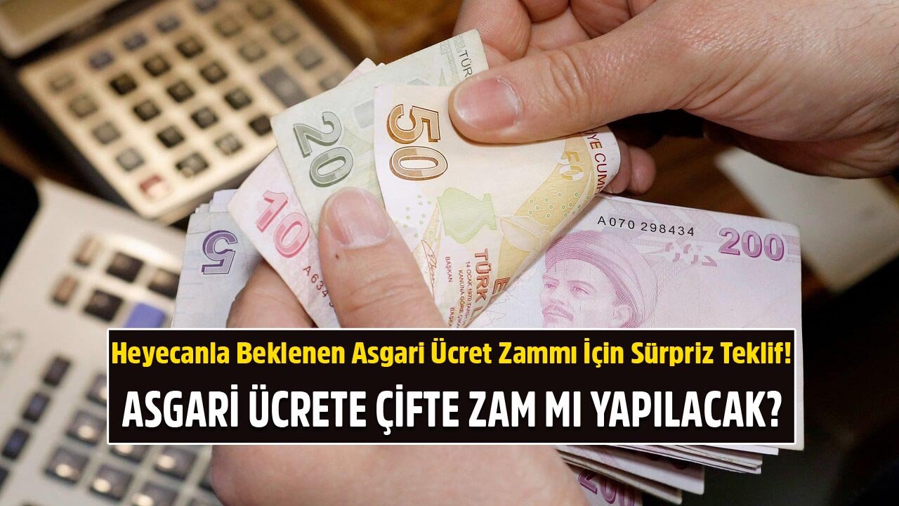 Heyecanla Beklenen Asgari Ücret Zammı İçin Sürpriz Teklif! Asgari Ücrete Çifte Zam Mı Yapılacak?