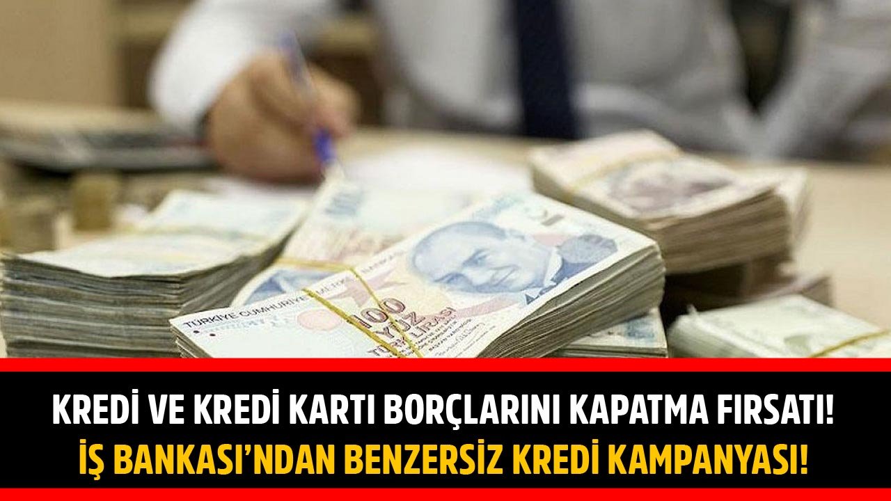 Kredi Borçlarını Kapatıp Kredi Kartı Limitlerini Açan Kampanya İş Bankası'nda!