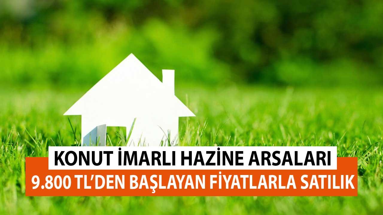 Bugün İlana Çıktılar! Konut İmarlı Hazine Arsaları 9 Bin 800 TL'ye Satılık Toplam 103 Satış Duyurusu