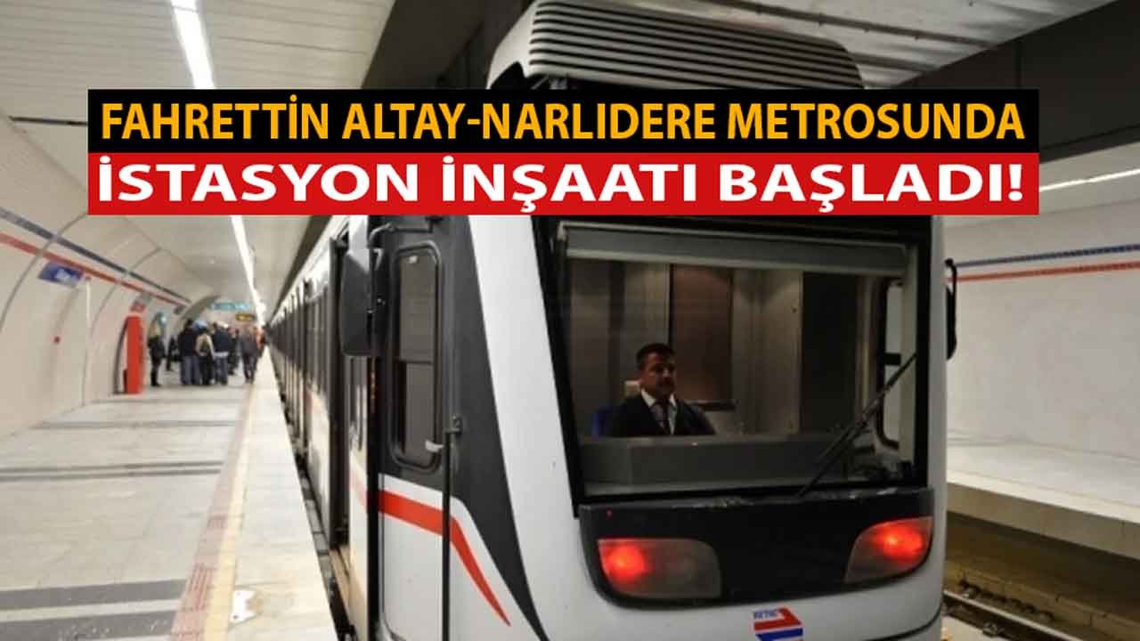 Fahrettin Altay-Narlıdere Metrosu İstasyon İnşaatı Başladı! Ne Zaman Açılacak, Son Durum Ne?