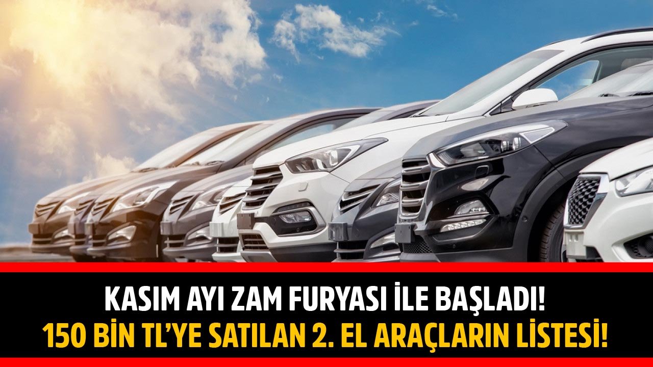 Kasım Ayı 2. El Piyasasında Zam Furyasıyla Başladı! Değişen Fiyatlar Sonrası 150 Bin TL'ye Satılan İkinci El Araçlar