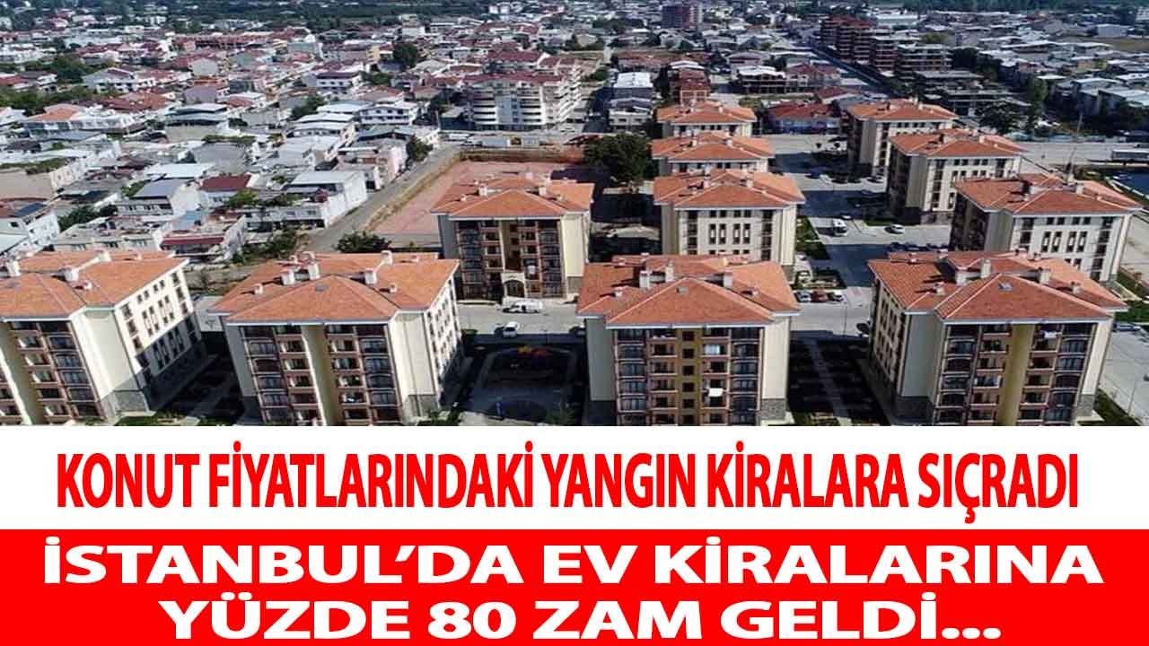 Konut Fiyatlarındaki Yangın Kiralara Sıçradı, İstanbul'da Kiralık Ev Fiyatları Yüzde 80 Zamlandı!