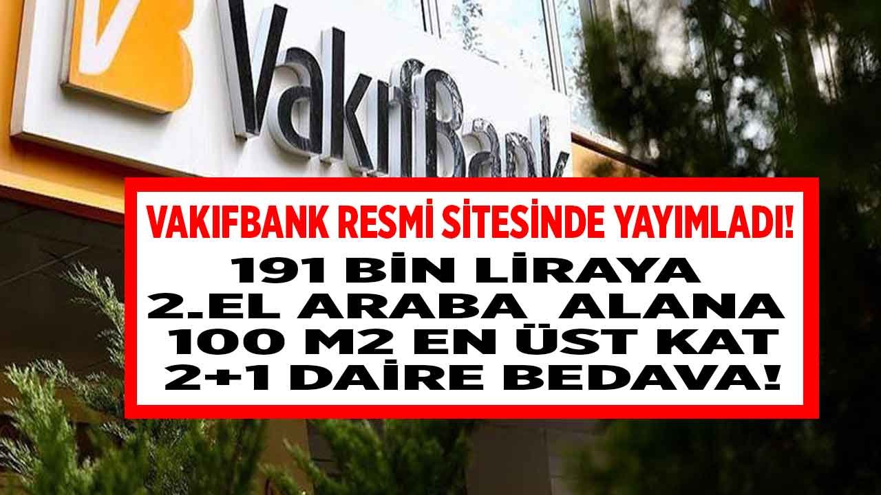 Vakıfbank'tan 191 Bin Liraya 2. El Araç Alanlara 100 M2 En Üst Kat 2+1 Daire Bedava!