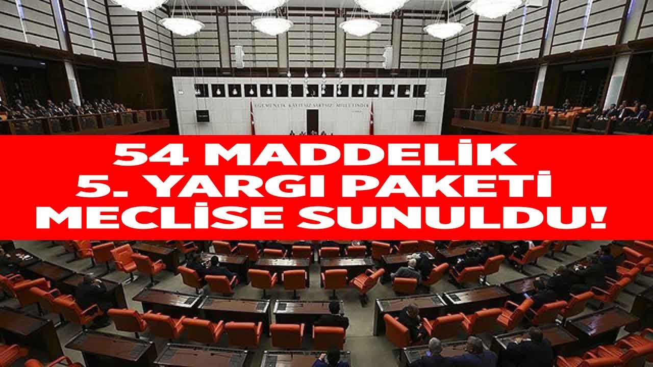 5. Yargı Paketi Son Dakika 2021: AK Parti 8 Ayrı Kanunda Değişiklik Yapacak 54 Maddelik Yasa Teklifini Meclise Sundu